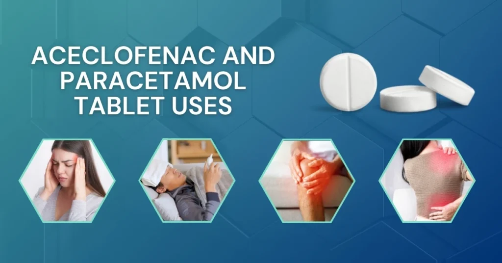 Aceclofenac and Paracetamol Tablet Uses